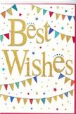 This card looks like a snapshot of pure, gentle festivity, the kind of design that pairs beautifully with a bright congratulations bouquet arriving at a doorstep somewhere in Surrey. At its centre, the phrase Best Wishes is written in rich, shimmering gold script, the letters slightly raised so they cast delicate shadows on the smooth white card. The gold has a glitter-kissed sheen, glowing softly as though touched by warm sunlight, conveying a sense of importance and affection. Wrapping around this central message, curved strings of bunting sweep above and below, like garlands draped across a village green at a summer fair. Each little triangular flag is brightly coloured-crimson, sky blue, apple green, lemon yellow, and lively pink-and many feature simple, cheerful patterns of stripes, polka dots, or broken mosaic motifs. The bunting seems alive with a gentle sense of motion, as if a light breeze were stirring the flags on a calm evening in a Surrey garden. Dotted liberally across the white background are tiny stars and circular confetti-like spots in coordinating hues, giving the impression that a handful of confetti has just been thrown to mark a special moment. This scatter of colour adds a playful, spontaneous feel while the clean white space keeps everything elegant and uncluttered. The mood is warm, hopeful, and encouraging, ideal for sending congratulations on a new chapter, whether that's a new job in Woking, a housewarming in Epsom, or an engagement in Guildford. It feels like a bright paper echo of a smiling, heartfelt well done, ready to be tucked beside fresh, fragrant blooms in a Surrey flower delivery.